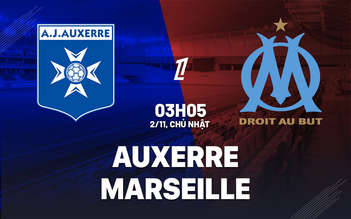 nhan dinh bong da du doan Auxerre vs Marseille vdqg phap ligue 1 hom nay
