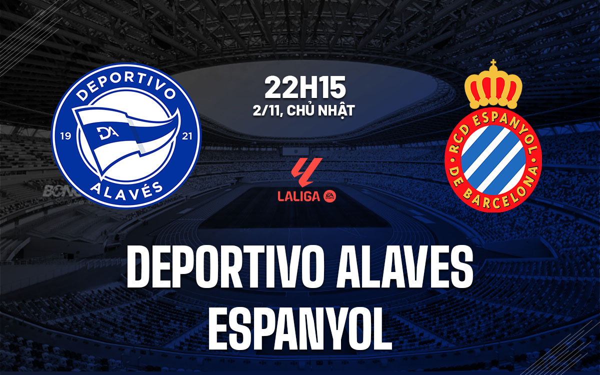 nhan dinh bong da du doan Deportivo Alaves vs Espanyol vdqg tay ban nha la liga hom nay