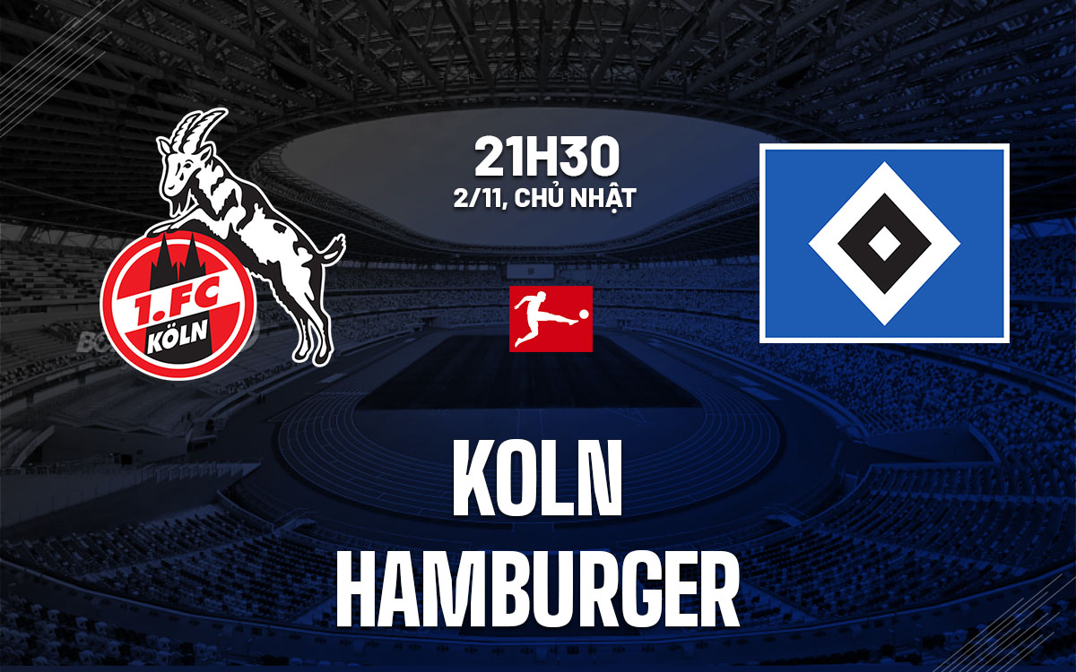 nhan dinh bong da du doan Koln vs Hamburger vdqg duc bundesliga hom nay nhan dinh bong da du doan Koln vs Hamburger vdqg duc bundesliga hom nay