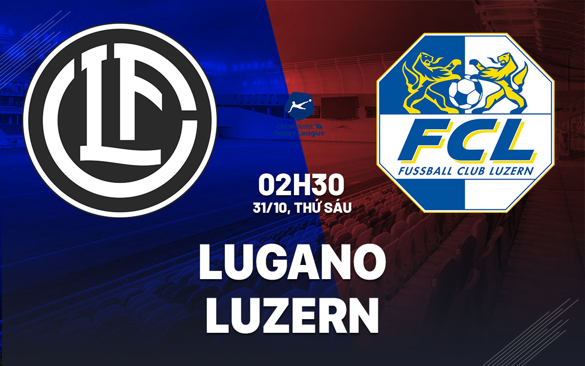 nhan dinh bong da du doan Lugano vs Luzern vdqg thuy si hom nay nhan dinh bong da du doan Lugano vs Luzern vdqg thuy si hom nay