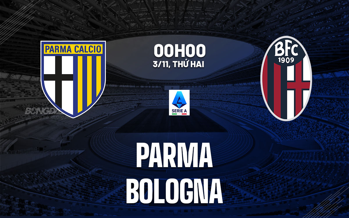 nhan dinh bong da du doan Parma vs Bologna vdqg italia serie a hom nay nhan dinh bong da du doan Parma vs Bologna vdqg italia serie a hom nay