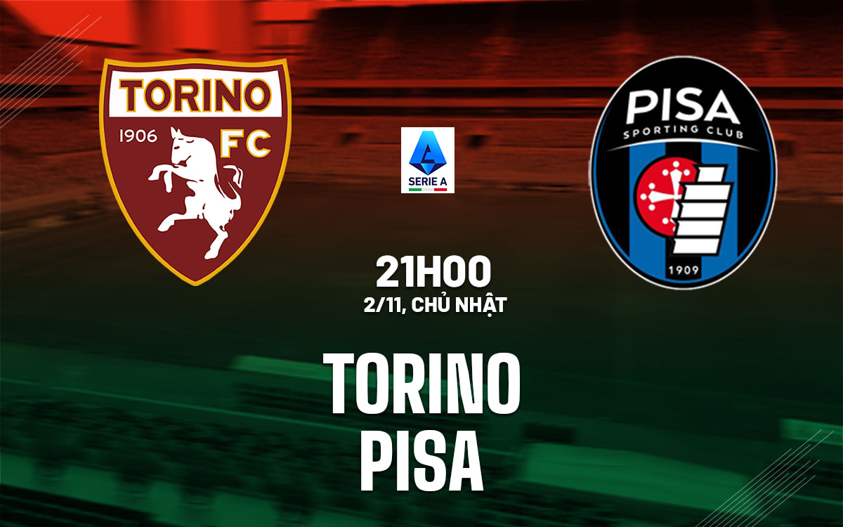 nhan dinh bong da du doan Torino vs Pisa vdqg italia serie a hom nay