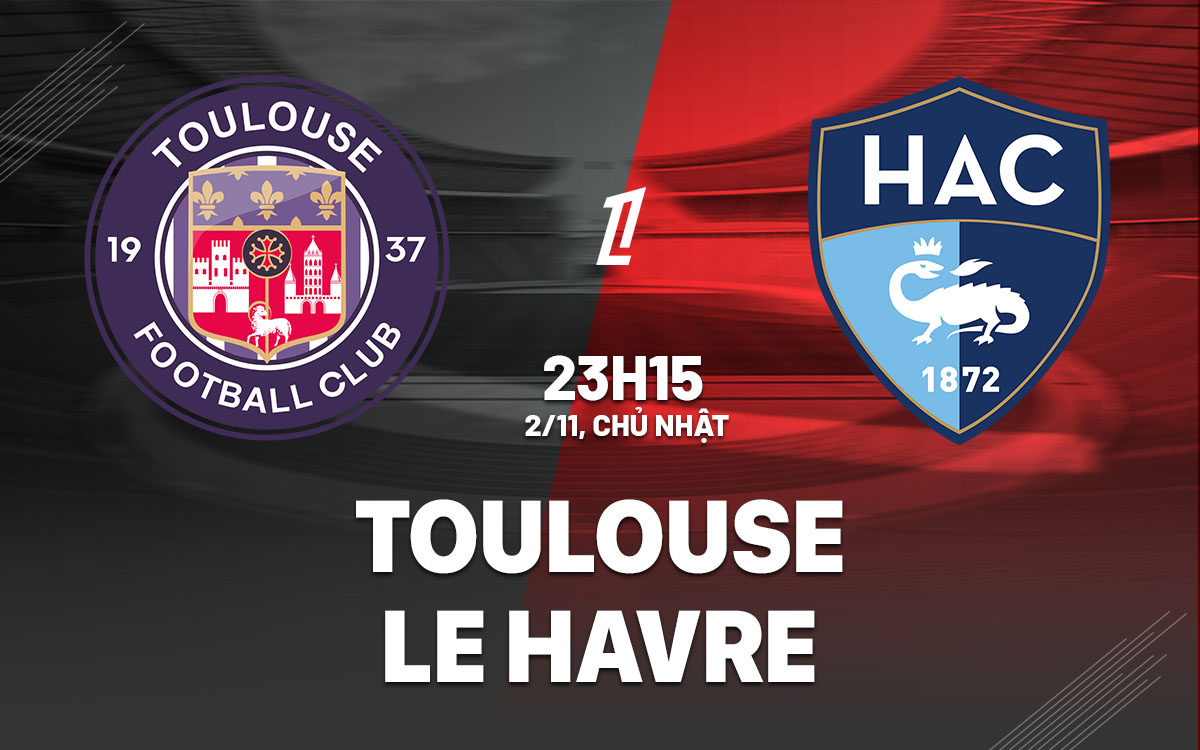 nhan dinh bong da du doan Toulouse vs Le Havre vdqg phap ligue 1 hom nay nhan dinh bong da du doan Toulouse vs Le Havre vdqg phap ligue 1 hom nay