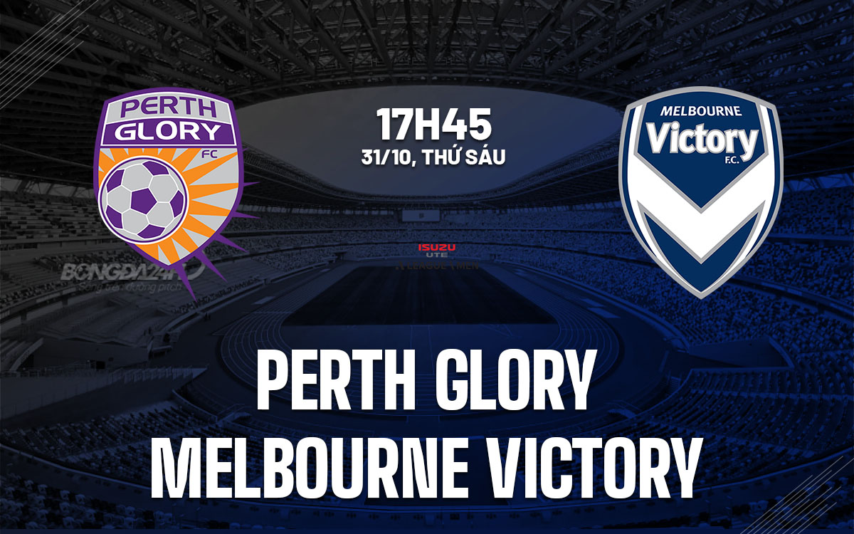 nhan dinh bong da du doan Perth Glory vs Melbourne Victory vdqg australia hom nay
