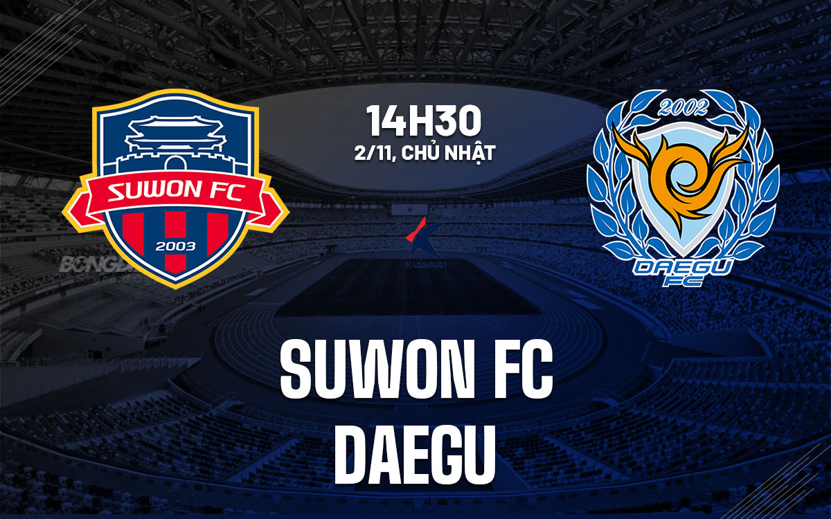 nhan dinh bong da du doan Suwon FC vs Daegu vdqg han quoc hom nay