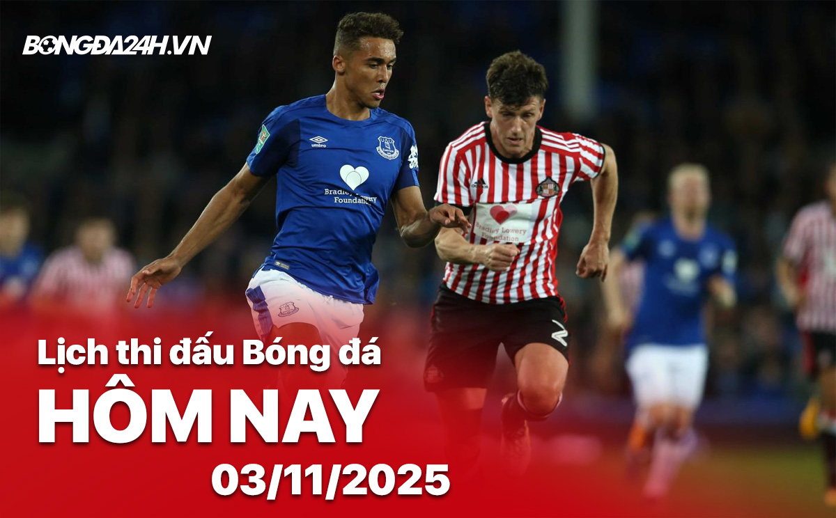 Lịch thi đấu bóng đá hôm nay 03/11/2025