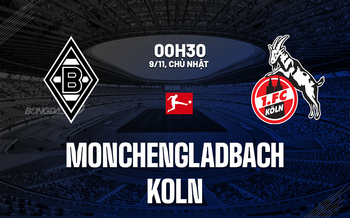 nhan dinh bong da du doan Monchengladbach vs Koln vdqg duc bundesliga hom nay nhan dinh bong da du doan Monchengladbach vs Koln vdqg duc bundesliga hom nay
