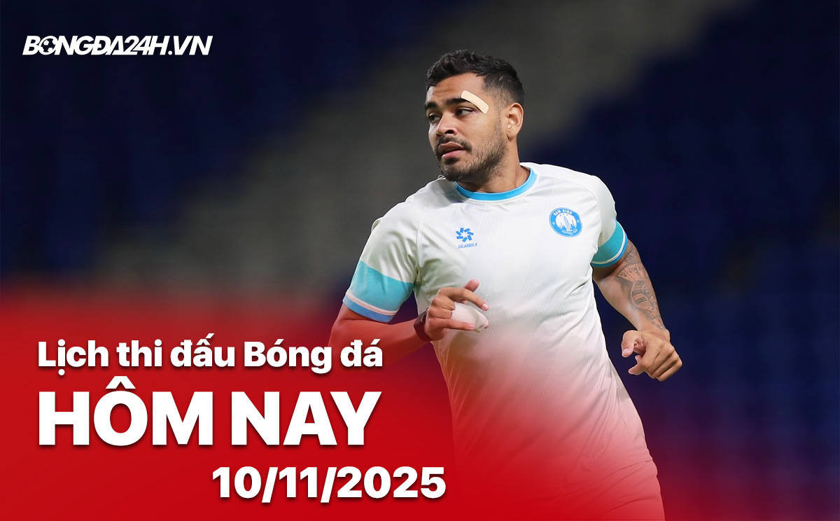 Lịch thi đấu bóng đá hôm nay 10/11/2025