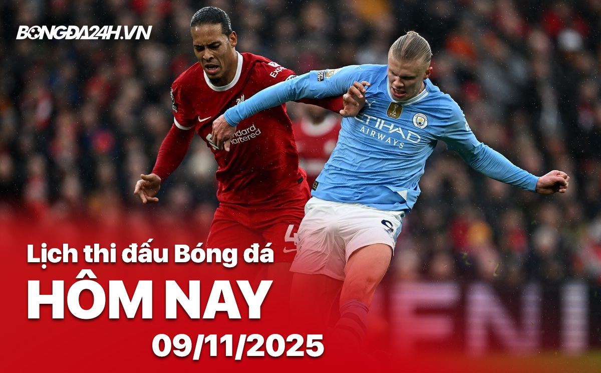 Lịch thi đấu bóng đá hôm nay 9/11/2025