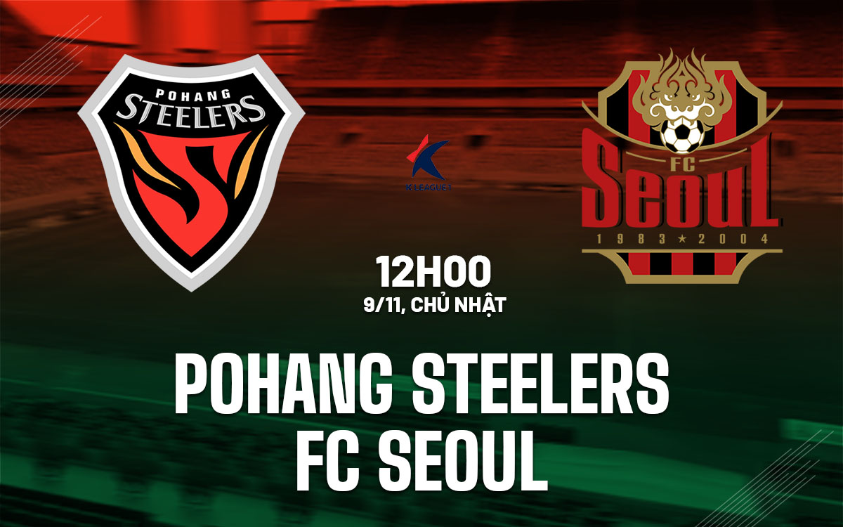 nhan dinh bong da du doan Pohang Steelers vs FC Seoul vdqg han quoc hom nay nhan dinh bong da du doan Pohang Steelers vs FC Seoul vdqg han quoc hom nay
