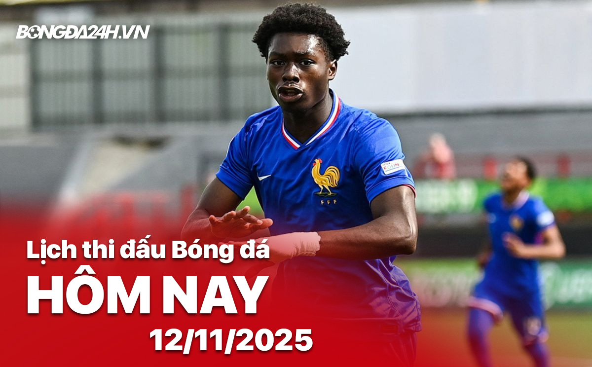 Lịch thi đấu bóng đá hôm nay 12/11/2025