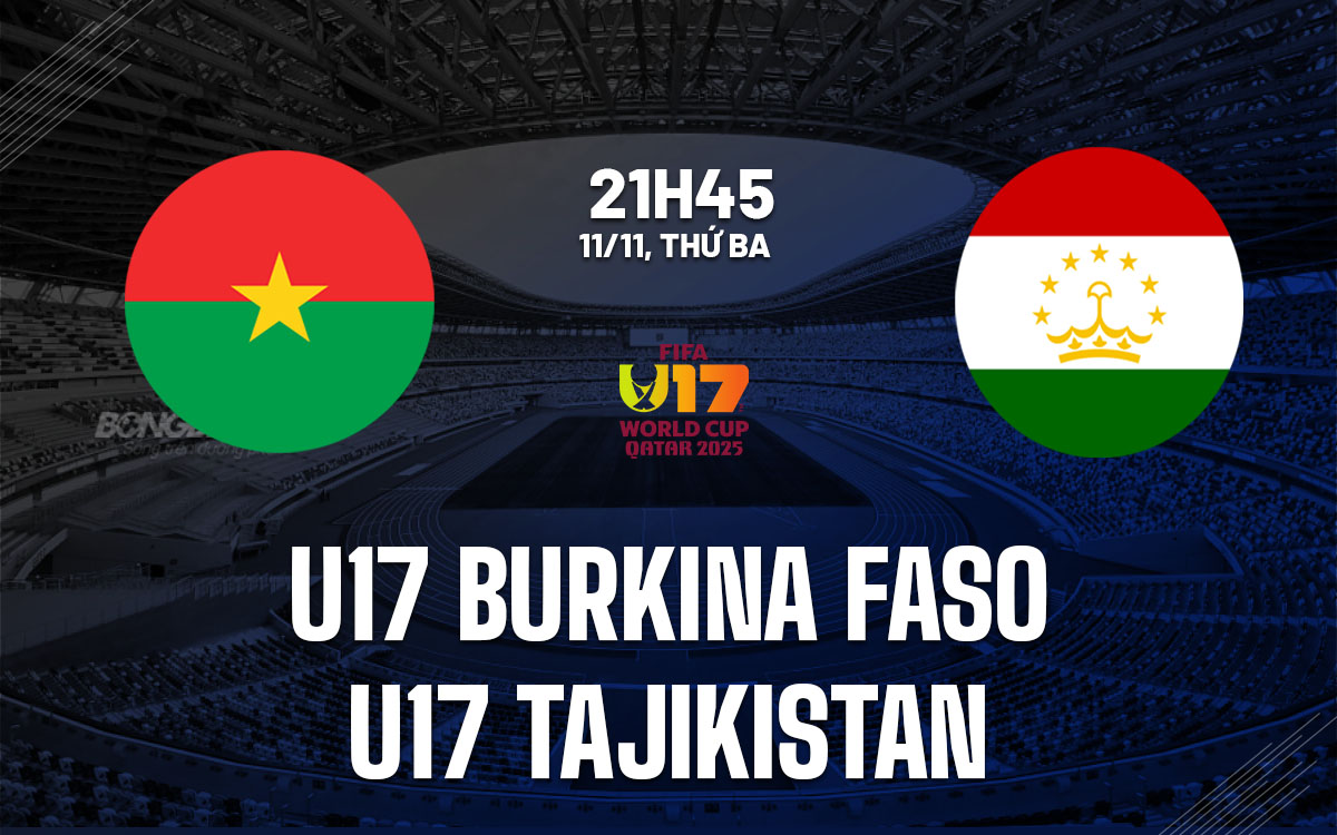 nhan dinh bong da du doan U17 Burkina Faso vs U17 Tajikistan world cup hom nay