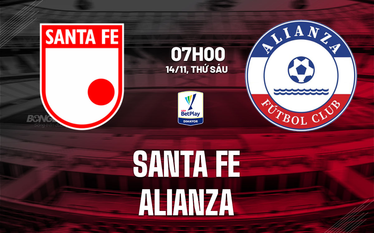nhan dinh bong da du doan Santa Fe vs Alianza vdqg colombia hom nay nhan dinh bong da du doan Santa Fe vs Alianza vdqg colombia hom nay