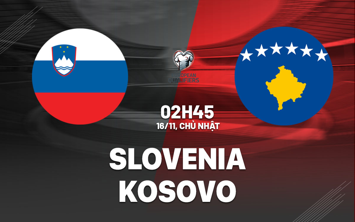 nhan dinh bong da du doan Slovenia vs Kosovo vong loai world cup hom nay