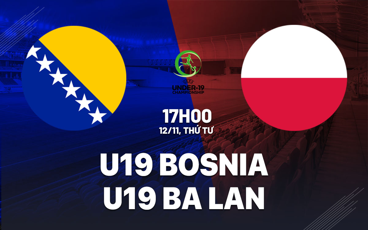 nhan dinh bong da du doan U19 Bosnia vs U19 Ba Lan