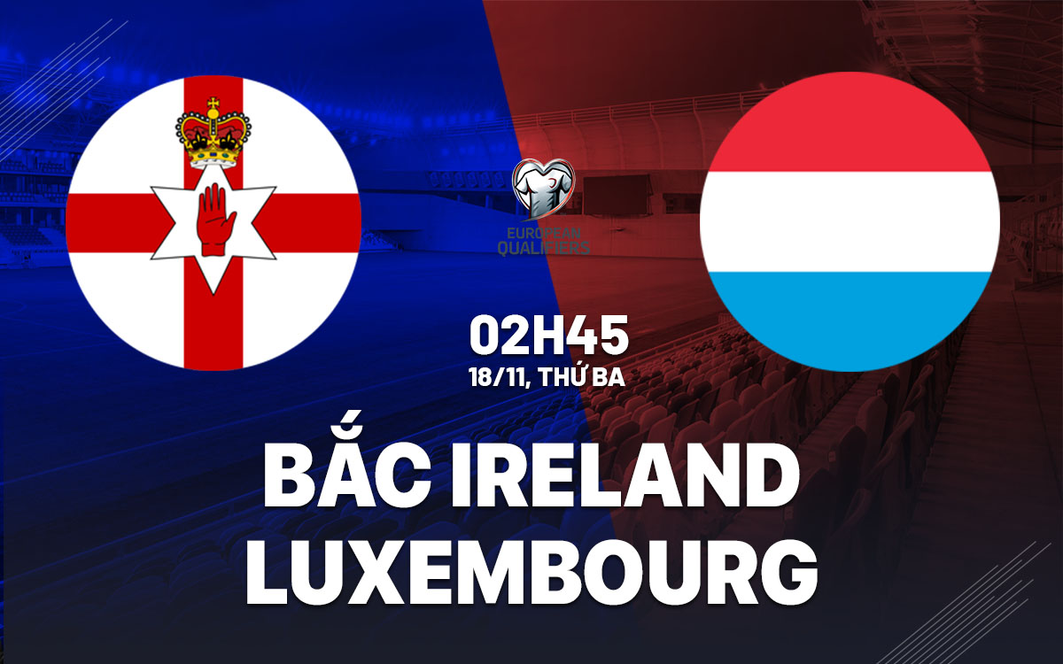 nhan dinh bong da du doan Bac Ireland vs Luxembourg vong loai world cup hom nay