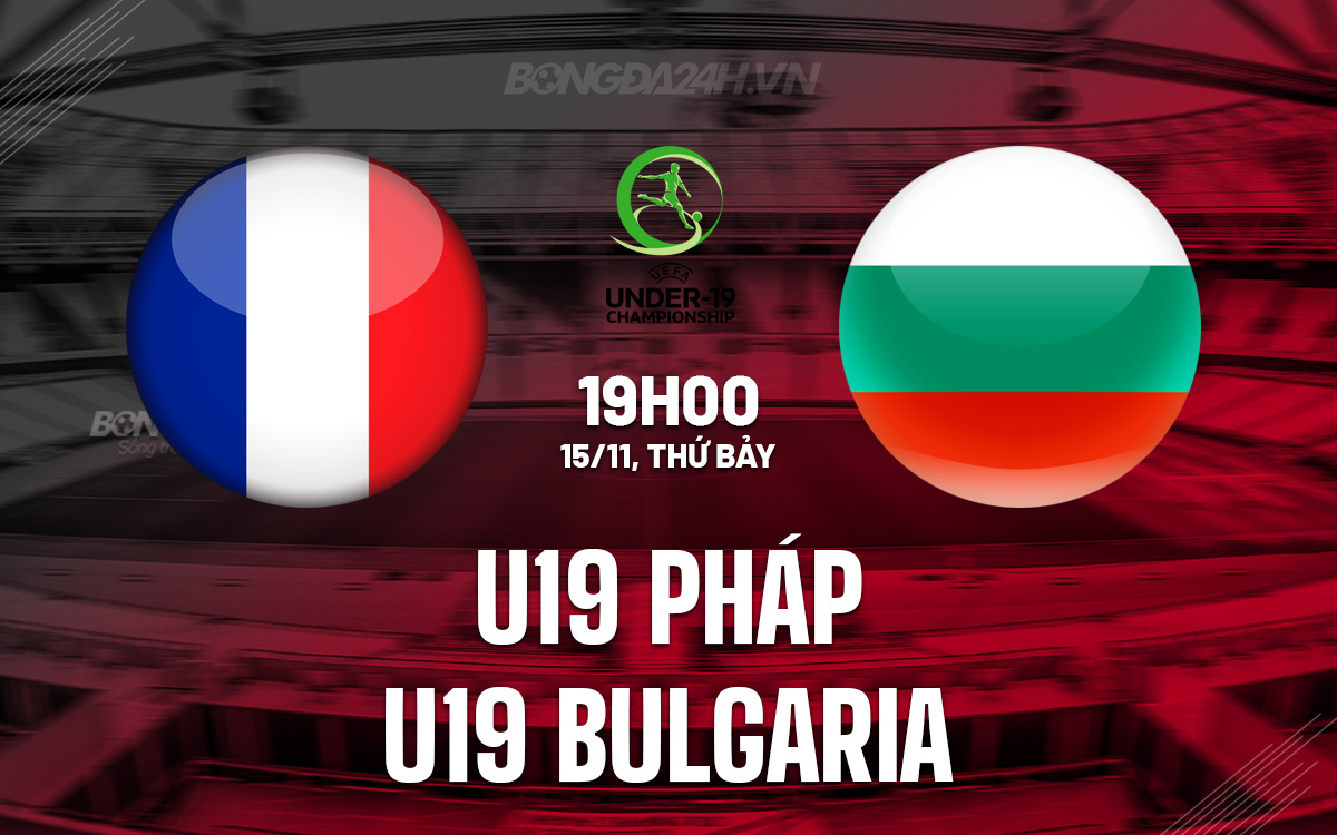 U19 Pháp vs U19 Bulgaria U19 Phap vs U19 Bulgaria