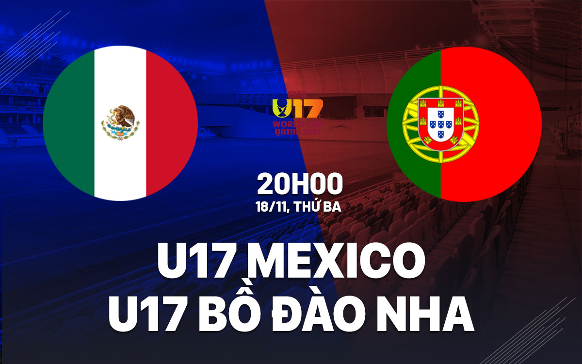 nhan dinh bong da du doan u17 Mexico vs u17 Bo Dao Nha world cup hom nay nhan dinh bong da du doan u17 Mexico vs u17 Bo Dao Nha world cup hom nay