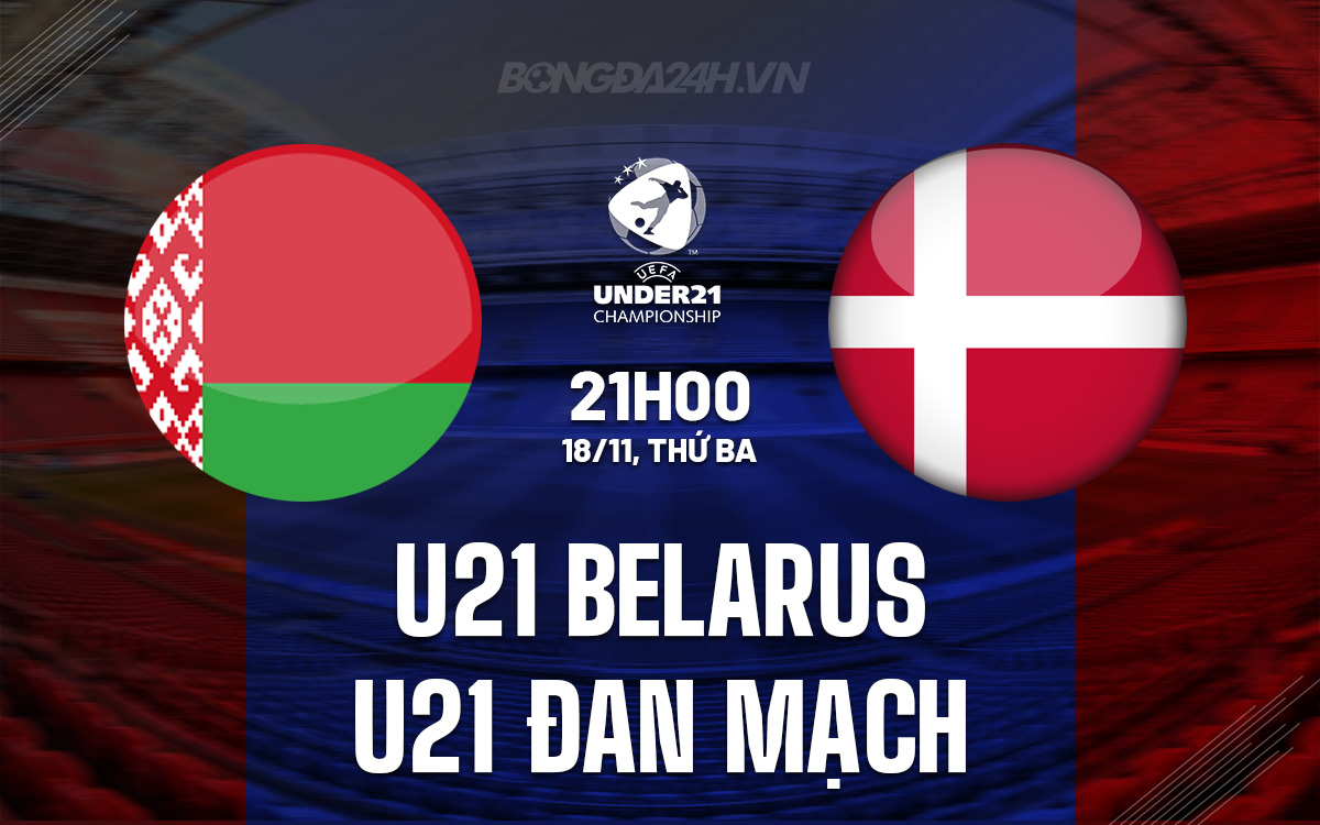 U21 Belarus vs U21 Đan Mạch U21 Belarus vs U21 dan Mach