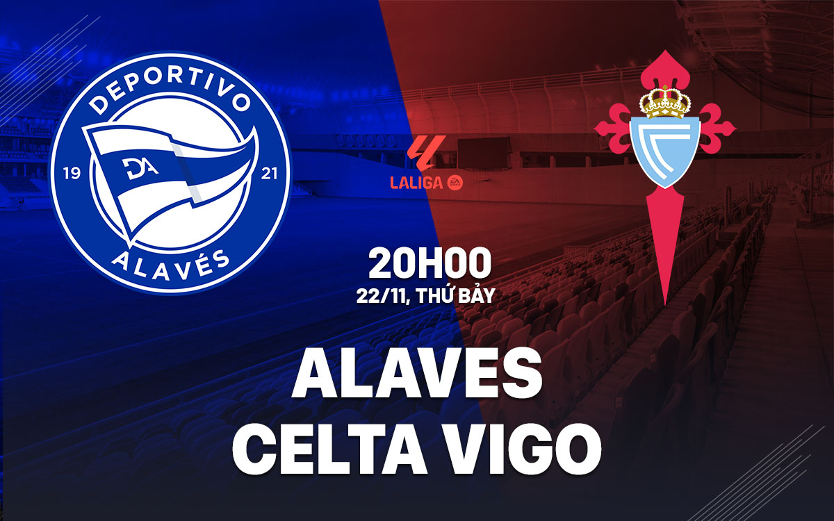nhan dinh bong da du doan Alaves vs Celta Vigo vdqg tay ban nha la liga hom nay