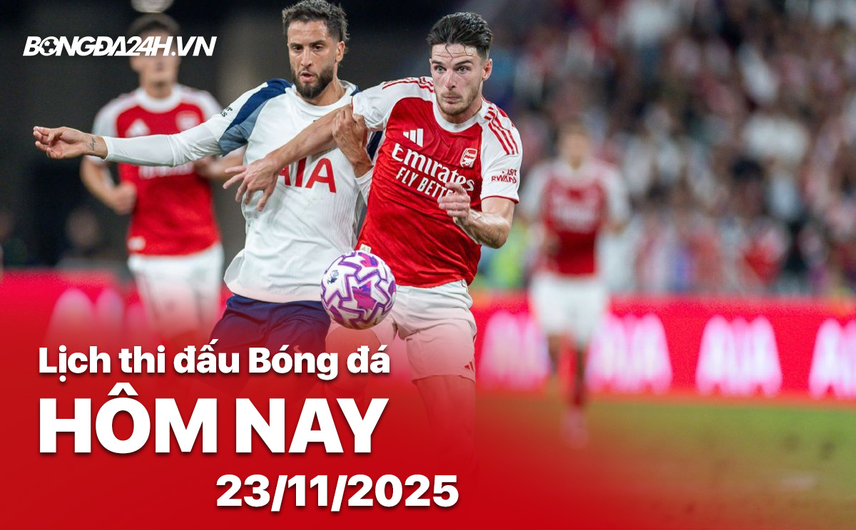Lịch thi đấu bóng đá hôm nay 23/11/2025