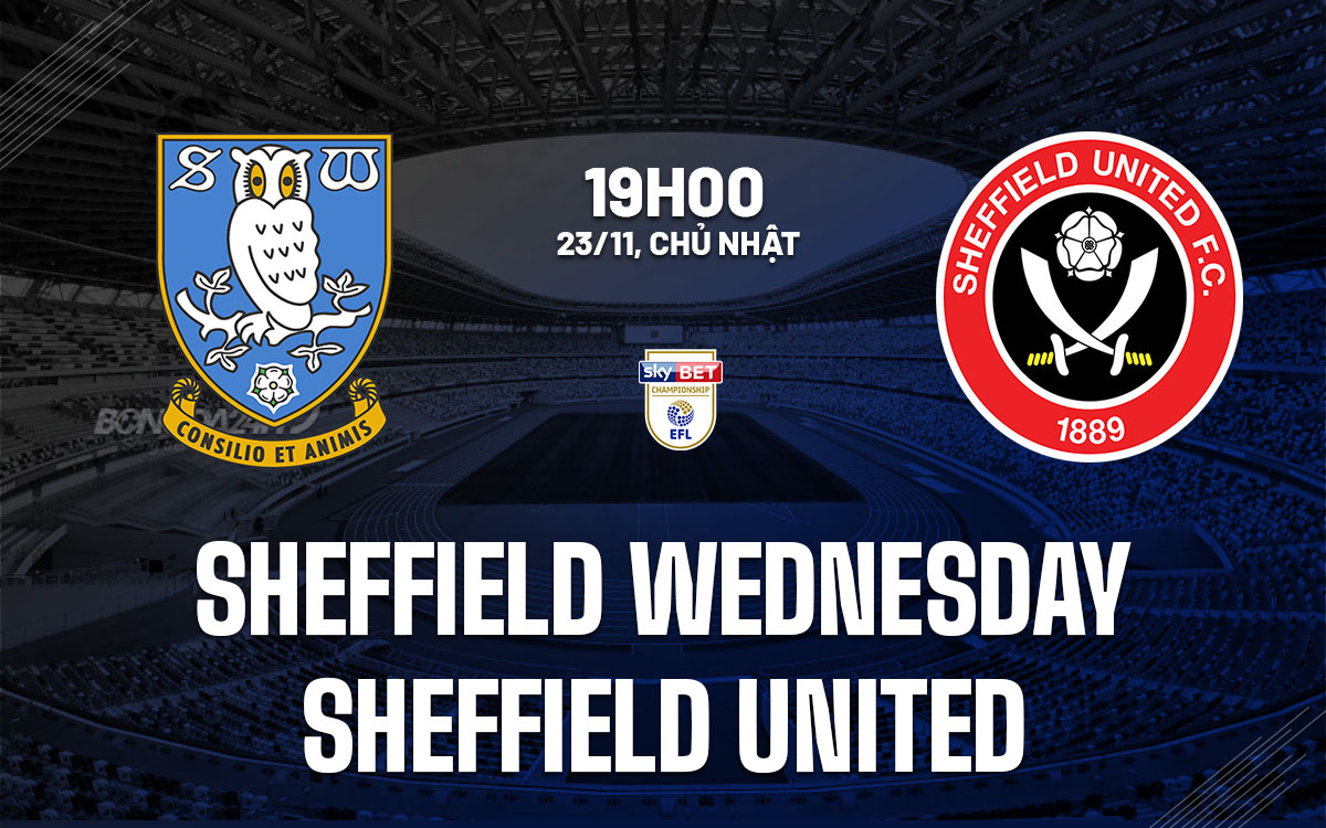 nhan dinh bong da du doan Sheffield Wednesday vs Sheffield United hang nhat anh championship hom nay nhan dinh bong da du doan Sheffield Wednesday vs Sheffield United hang nhat anh championship hom nay