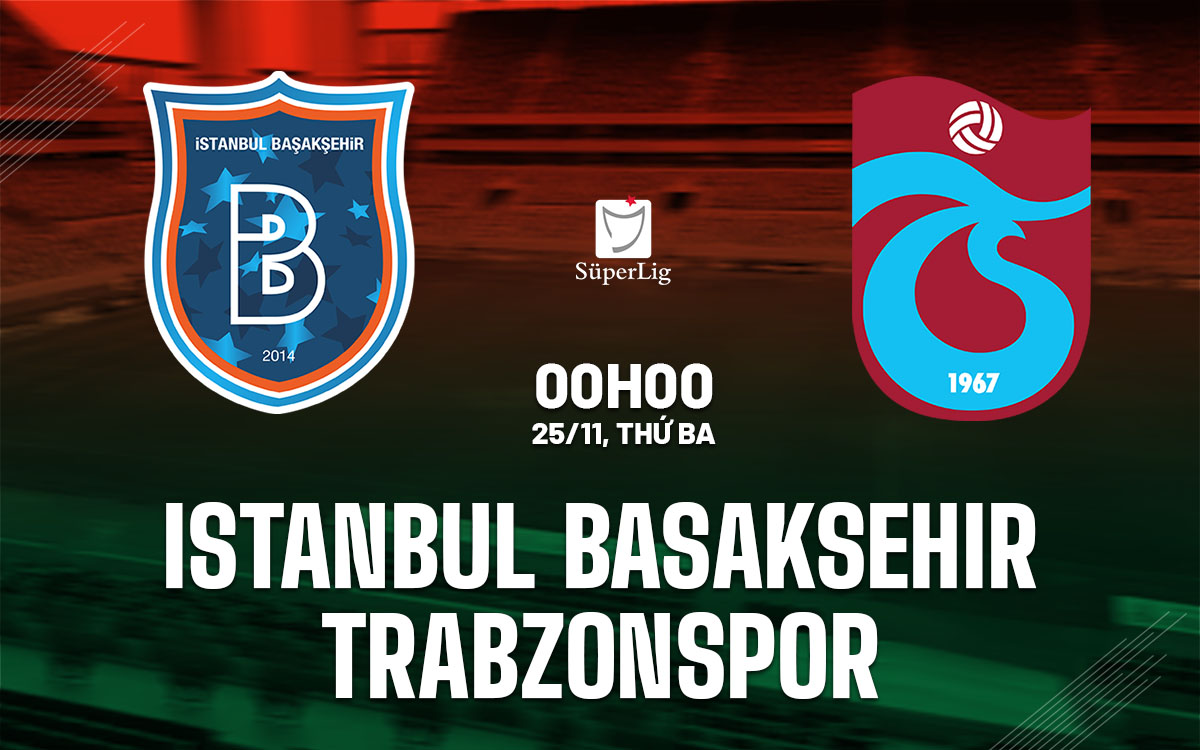 nhan dinh bong da du doan Istanbul Basaksehir vs Trabzonspor vdqg tho nhi ky hom nay nhan dinh bong da du doan Istanbul Basaksehir vs Trabzonspor vdqg tho nhi ky hom nay