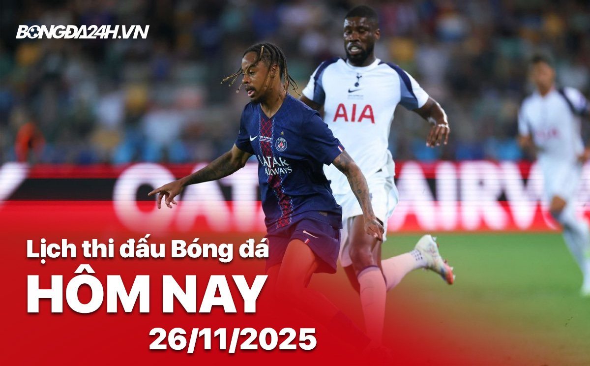 Lịch thi đấu bóng đá hôm nay 26/11/2025