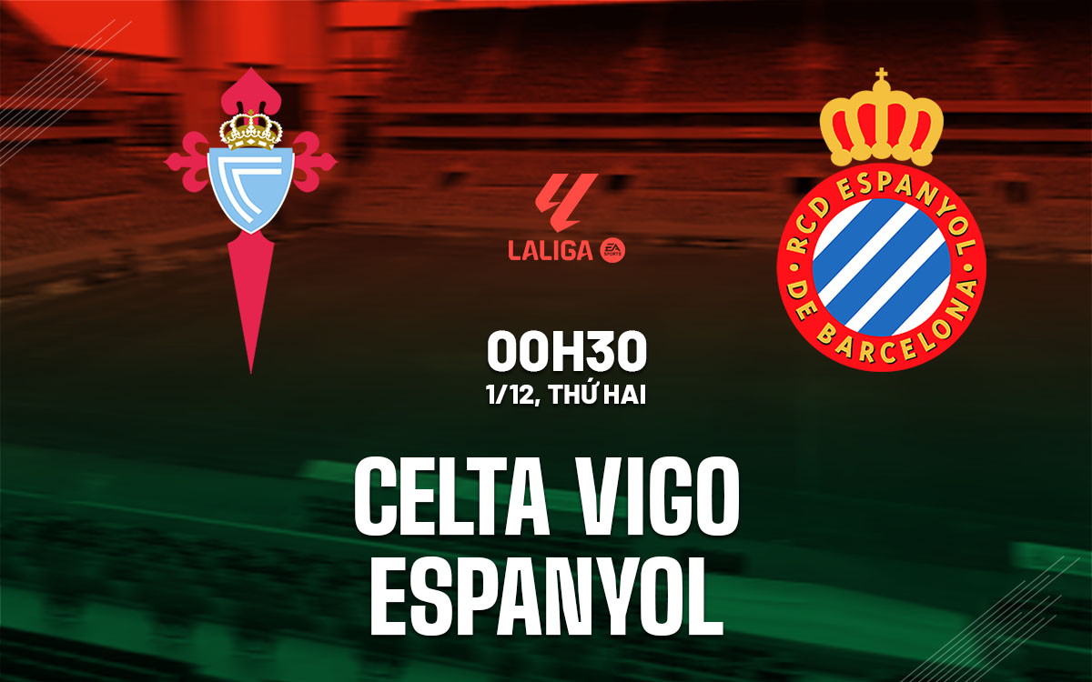 nhan dinh bong da du doan Celta Vigo vs Espanyol vdqg tay ban nha la liga hom nay