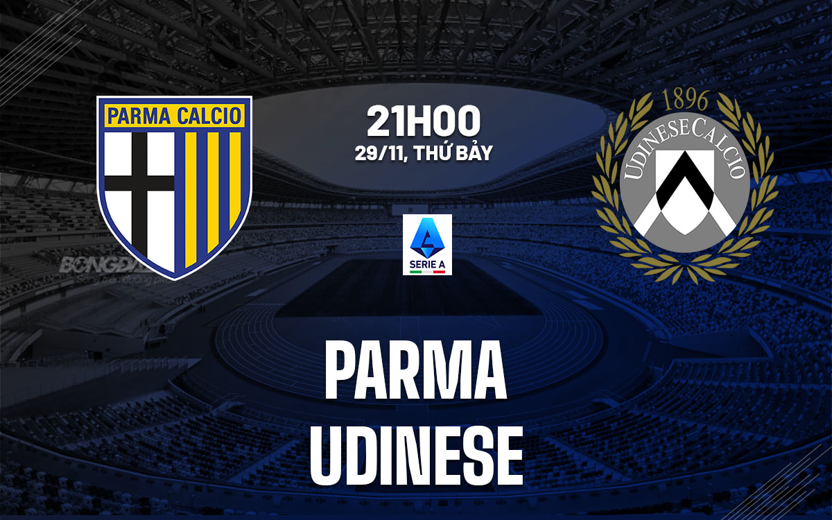nhan dinh bong da du doan Parma vs Udinese vdqg italia serie a hom nay nhan dinh bong da du doan Parma vs Udinese vdqg italia serie a hom nay