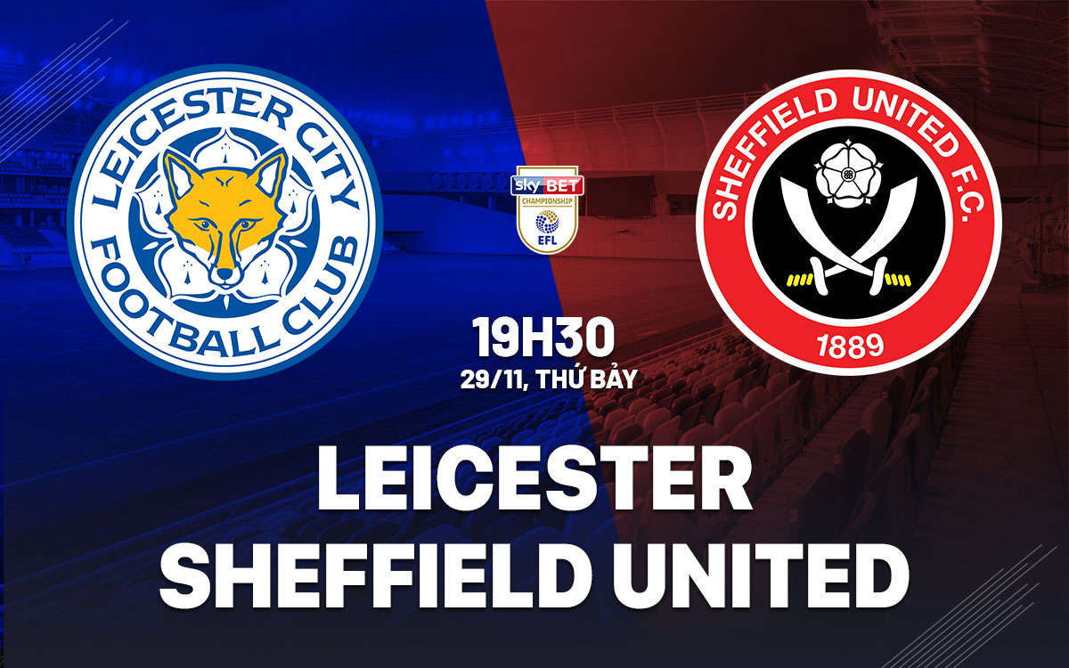 nhan dinh bong da du doan Leicester vs Sheffield United hang nhat anh championship hom nay nhan dinh bong da du doan Leicester vs Sheffield United hang nhat anh championship hom nay
