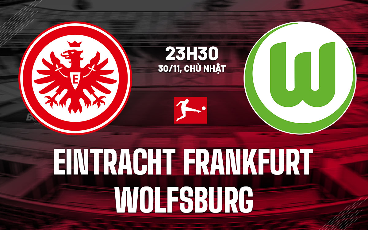 nhan dinh bong da du doan Eintracht Frankfurt vs Wolfsburg vdqg duc bundesliga hom nay