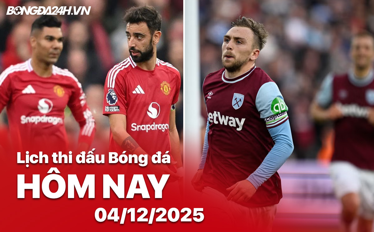 Lịch thi đấu bóng đá hôm nay 04/12/2025