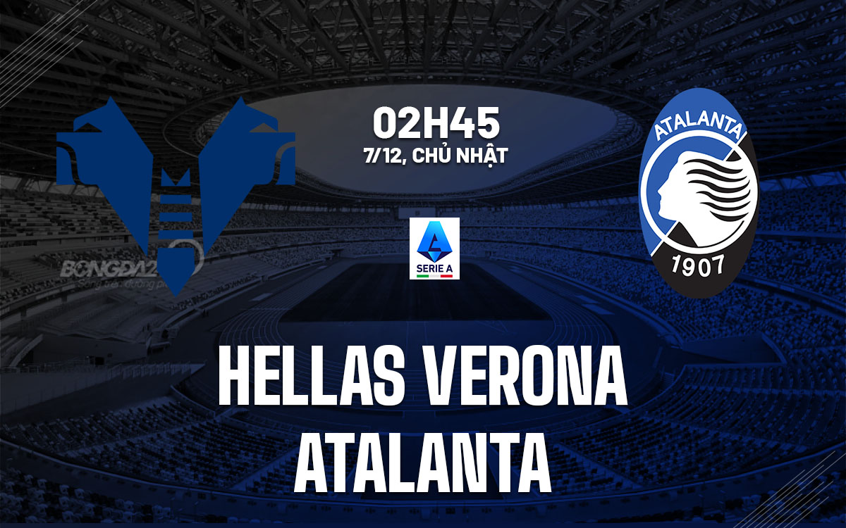 nhan dinh bong da du doan Hellas Verona vs Atalanta vdqg italia serie a hom nay nhan dinh bong da du doan Hellas Verona vs Atalanta vdqg italia serie a hom nay