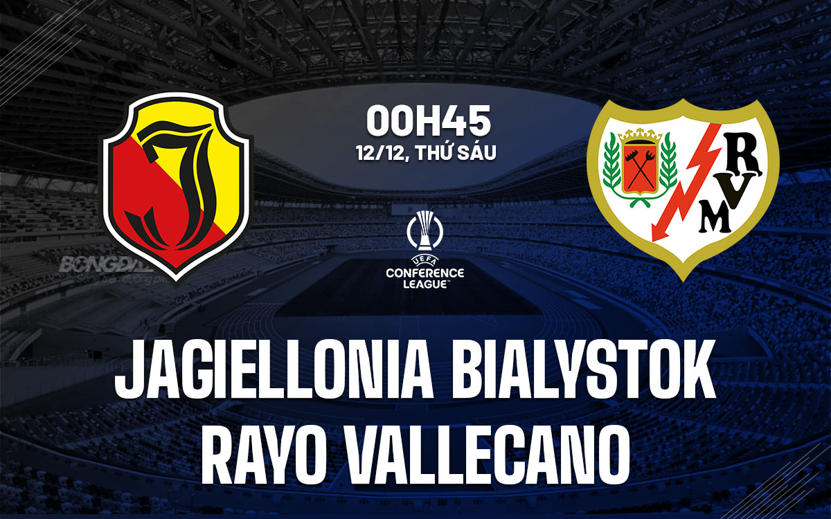 nhan dinh bong da du doan Jagiellonia Bialystok vs Rayo Vallecano cup c3 chau au conference league hom nay nhan dinh bong da du doan Jagiellonia Bialystok vs Rayo Vallecano cup c3 chau au conference league hom nay