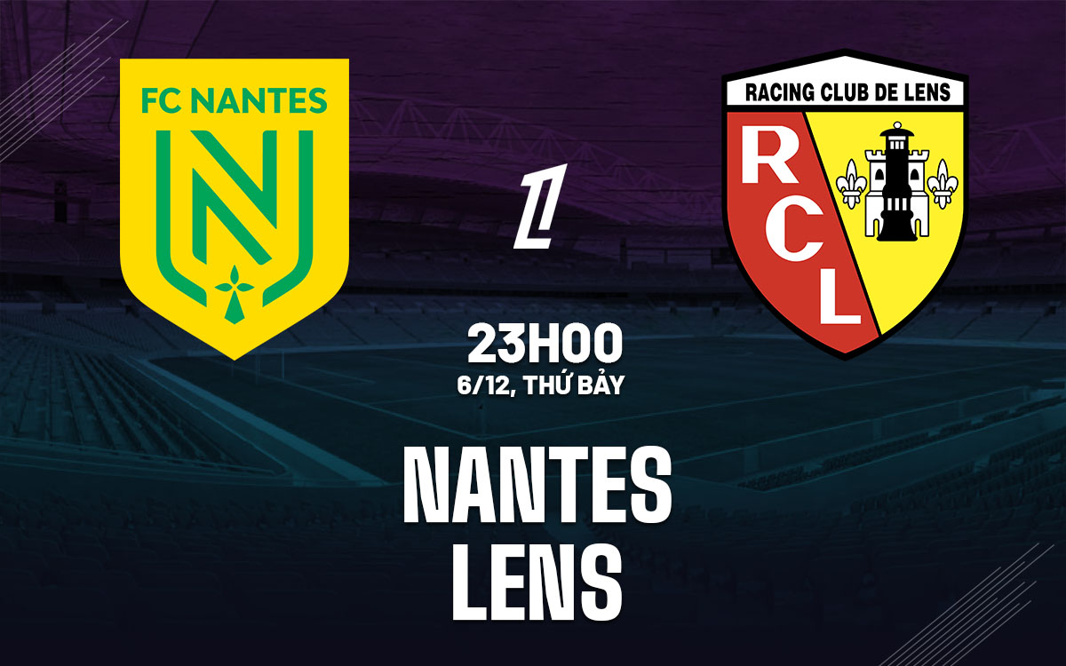 nhan dinh bong da du doan Nantes vs Lens vdqg phap ligue 1 hom nay nhan dinh bong da du doan Nantes vs Lens vdqg phap ligue 1 hom nay