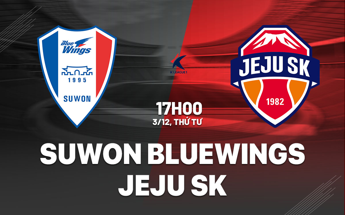 nhan dinh bong da du doan Suwon Bluewings vs Jeju SK playoff vdqg han quoc hom nay