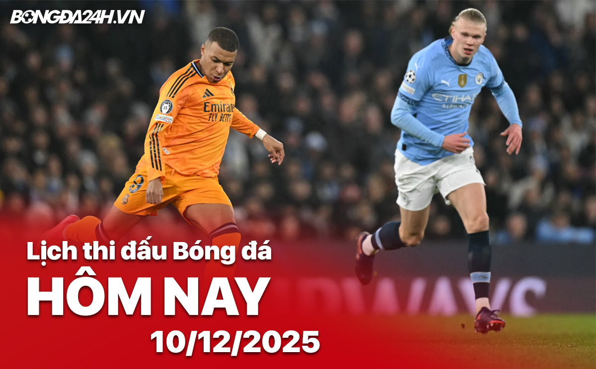 Lịch thi đấu bóng đá hôm nay 10/12/2025
