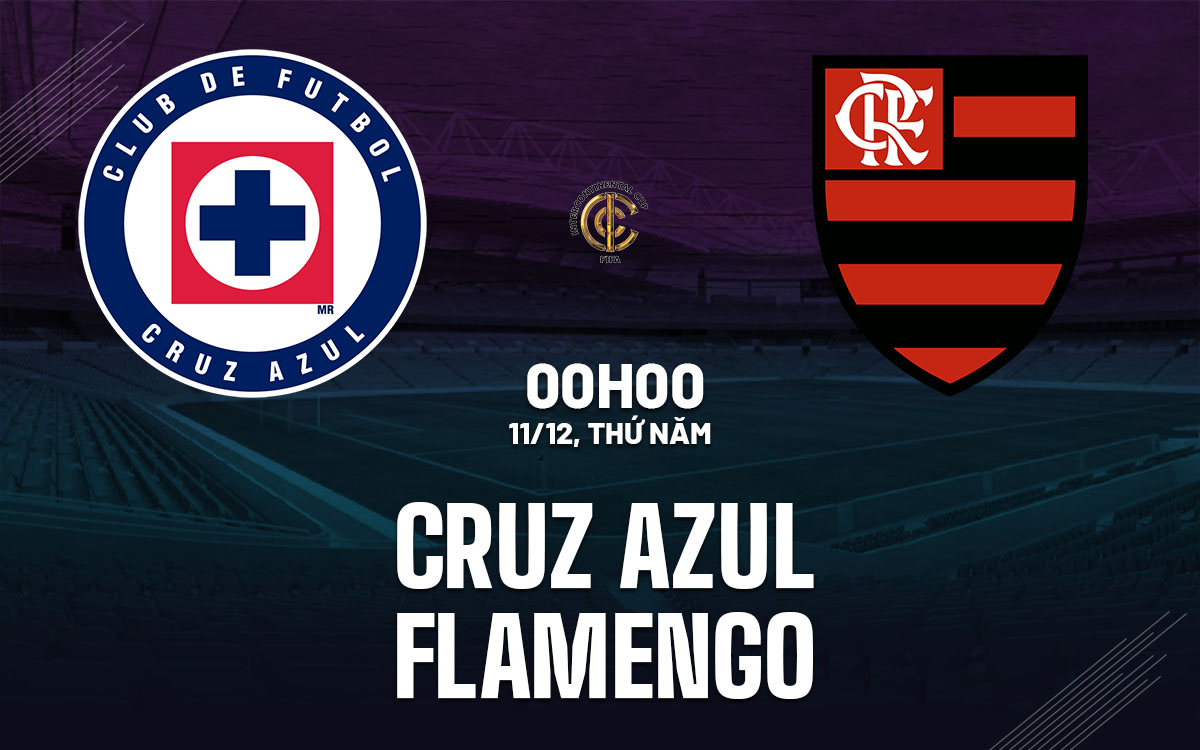 nhan dinh bong da du doan Cruz Azul vs Flamengo fifa intercontinental cup hom nay nhan dinh bong da du doan Cruz Azul vs Flamengo fifa intercontinental cup hom nay