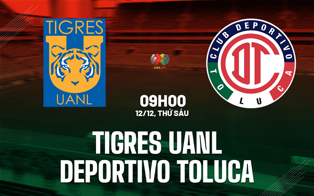 nhan dinh bong da du doan Tigres UANL vs Deportivo Toluca vdqg mexico hom nay nhan dinh bong da du doan Tigres UANL vs Deportivo Toluca vdqg mexico hom nay