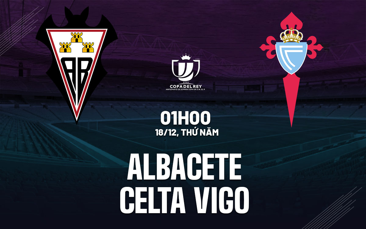 nhan dinh bong da du doan Albacete vs Celta Vigo cup nha vua tay ban nha copa del rey hom nay nhan dinh bong da du doan Albacete vs Celta Vigo cup nha vua tay ban nha copa del rey hom nay