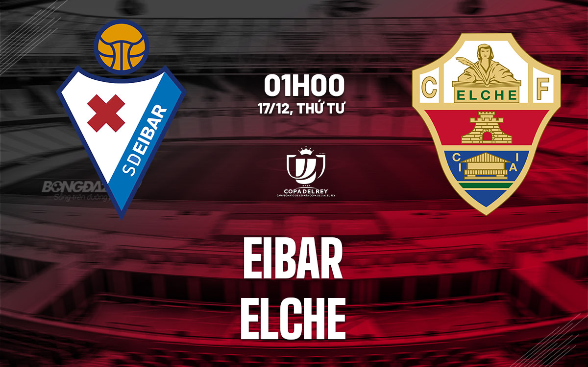 nhan dinh bong da du doan Eibar vs Elche cup nha vua tay ban nha copa del rey hom nay nhan dinh bong da du doan Eibar vs Elche cup nha vua tay ban nha copa del rey hom nay