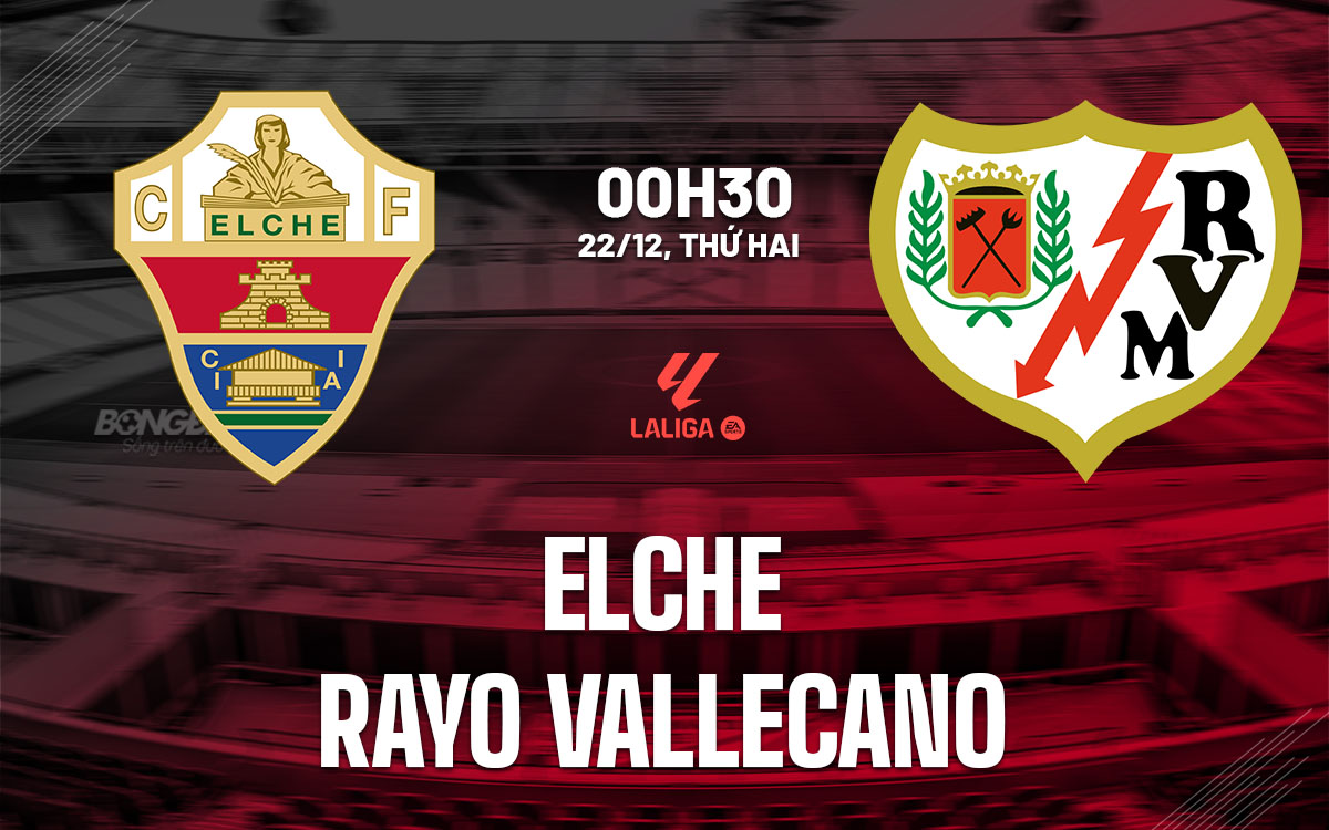 nhan dinh bong da du doan Elche vs Rayo Vallecano vdqg tay ban nha la liga hom nay