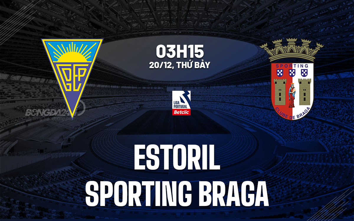 nhan dinh bong da du doan Estoril vs Sporting Braga vdqg bo dao nha hom nay