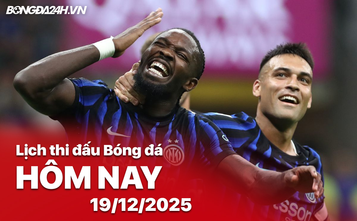 Lịch thi đấu bóng đá hôm nay 19/12/2025