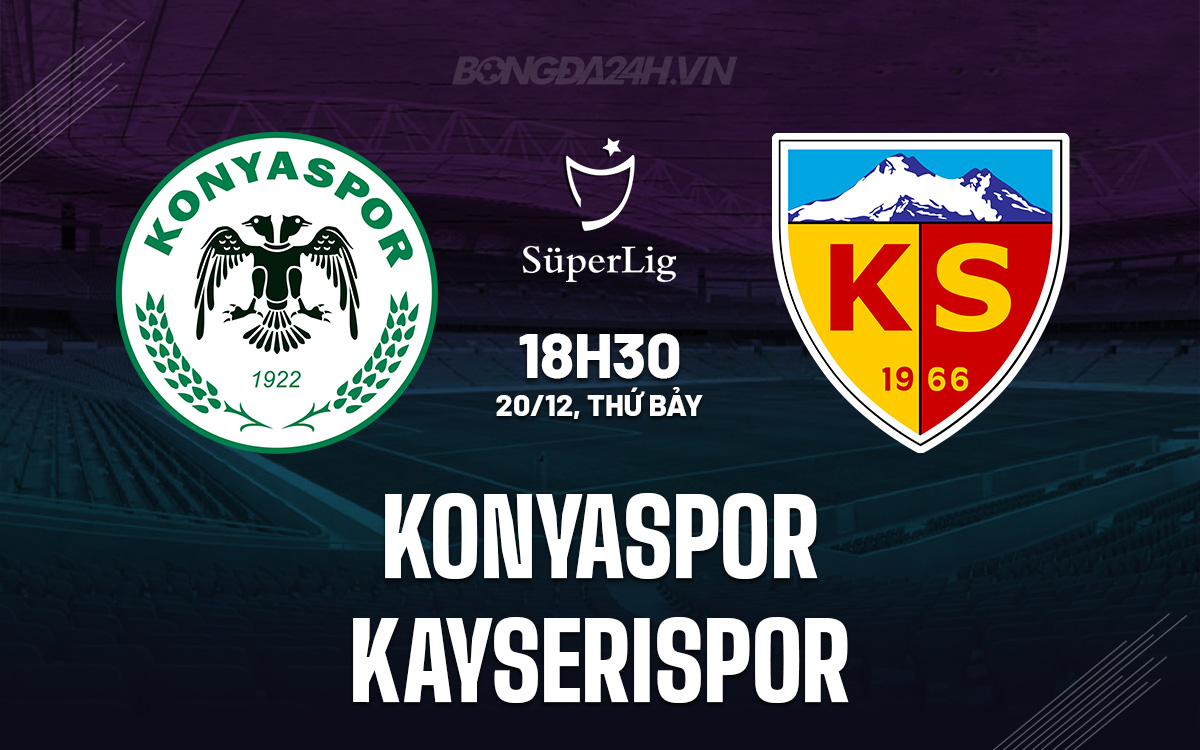Nhận định Konyaspor vs Kayserispor 18h30 ngày 2012 (Cúp QG Thổ Nhĩ Kỳ 202526) 1 Nhận định Konyaspor vs Kayserispor 18h30 ngày 2012 (Cúp QG Thổ Nhĩ Kỳ 202526) 1