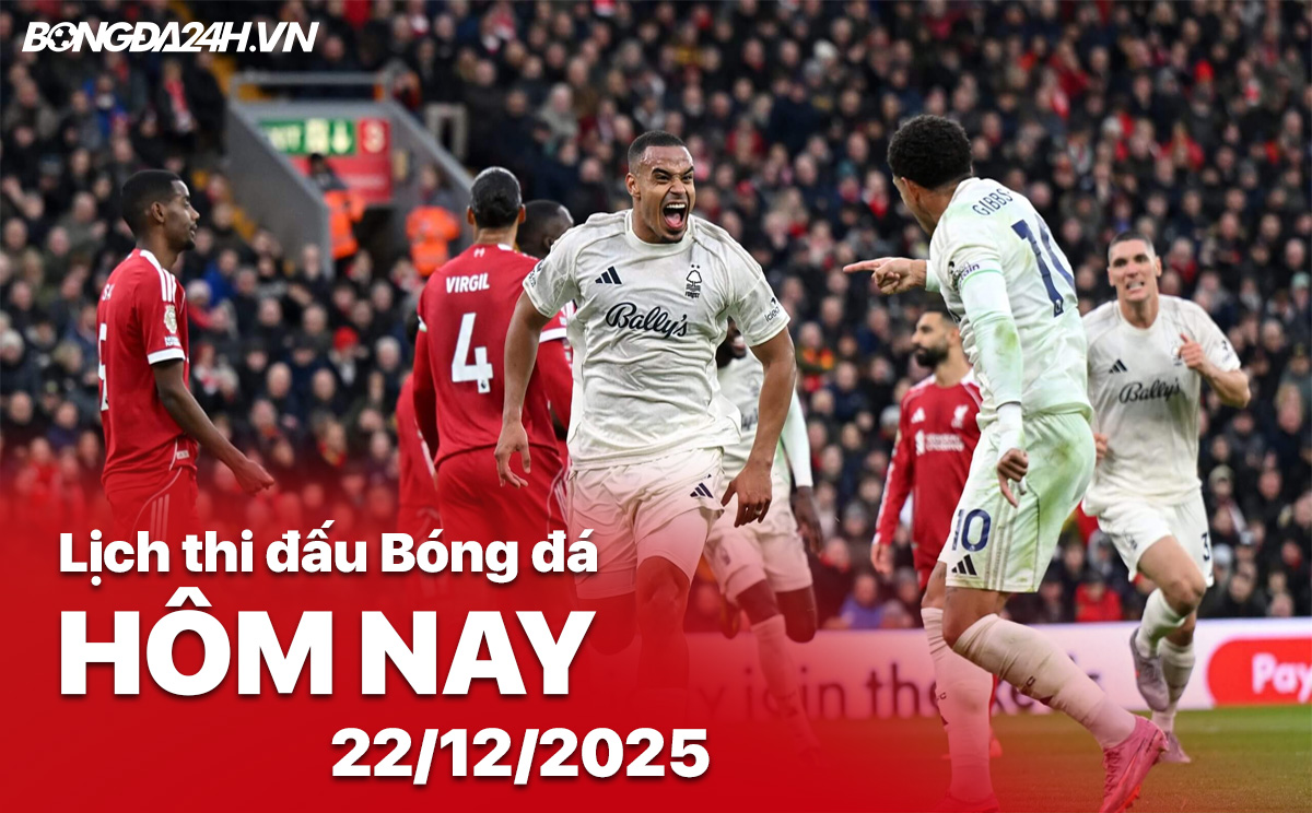 Lịch thi đấu bóng đá hôm nay 22/12/2025