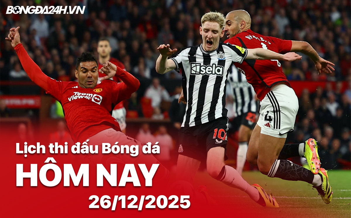 Lịch thi đấu bóng đá hôm nay 26/12/2025