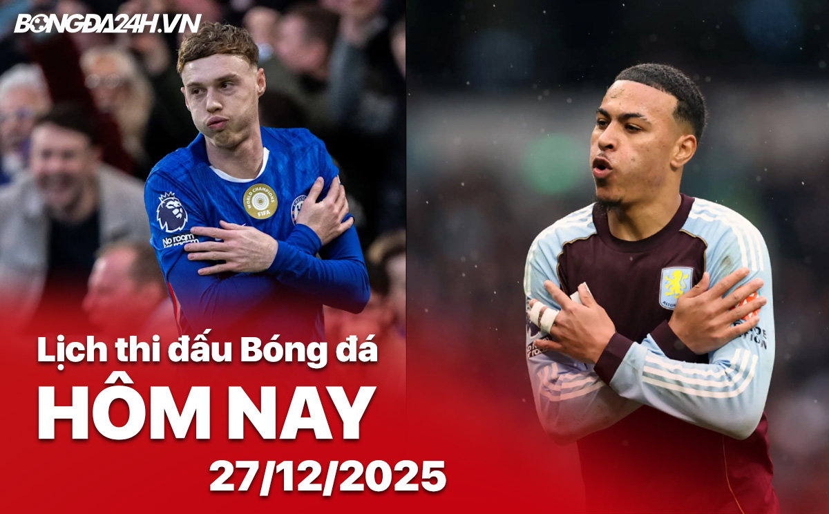 Lịch thi đấu bóng đá hôm nay 27/12/2025