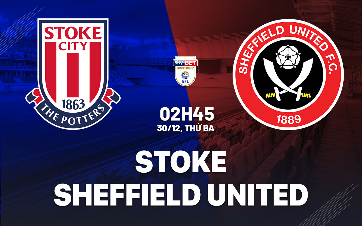 nhan dinh bong da du doan Stoke vs Sheffield United hang nhat anh championship hom nay